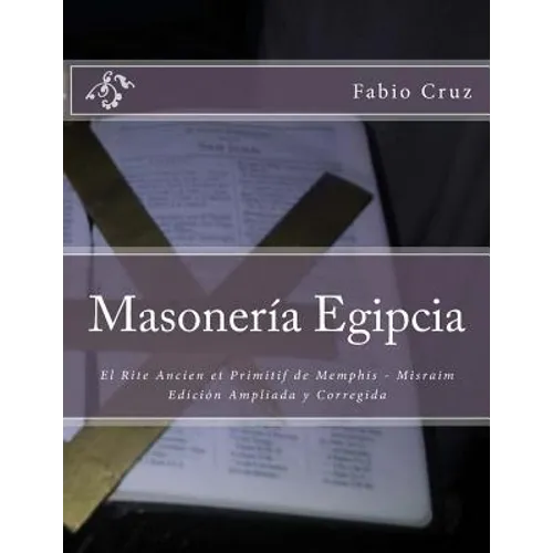 Masoneria Egipcia: El Rite Ancien et Primitif de Memphis - Misraim - Paperback
