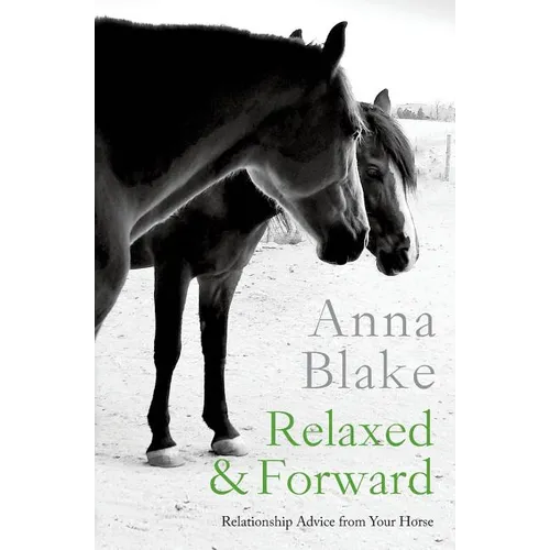 Relaxed & Forward: Relationship Advice From Your Horse - Paperback