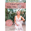 I Just Can't Make This Sh!t Up: Overcoming Fear and Accepting My Spiritual Gifts - Paperback