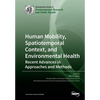 Human Mobility, Spatiotemporal Context, and Environmental Health: Recent Advances in Approaches and Methods - Paperback