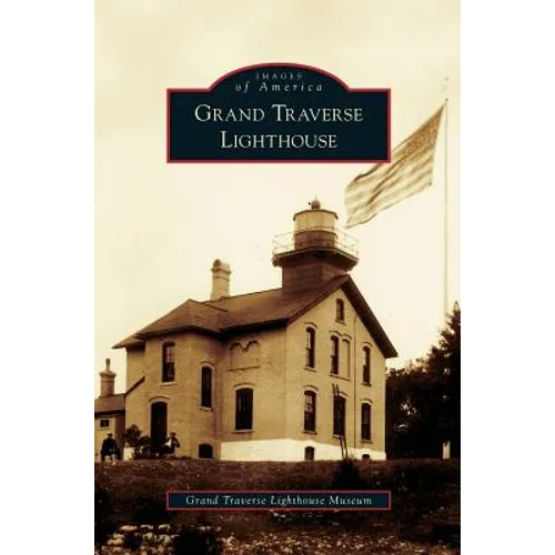 Grand Traverse Lighthouse - Hardcover