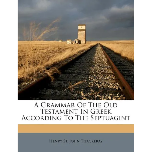 A Grammar of the Old Testament in Greek According to the Septuagint - Paperback