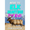 Intro to Elk Hunting for Kids - Paperback