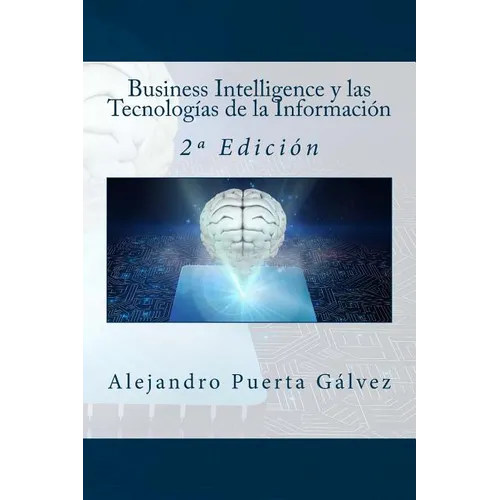 Business Intelligence y las Tecnologías de la Información: 2a Edición - Paperback