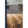 The Higher Education Of Women - Hardcover