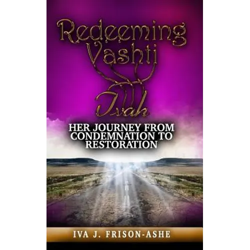 Redeeming Vashti: Her Journey From Condemnation to Restoration - Paperback