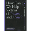 How Can We Help Victims of Trauma and Abuse? - Paperback
