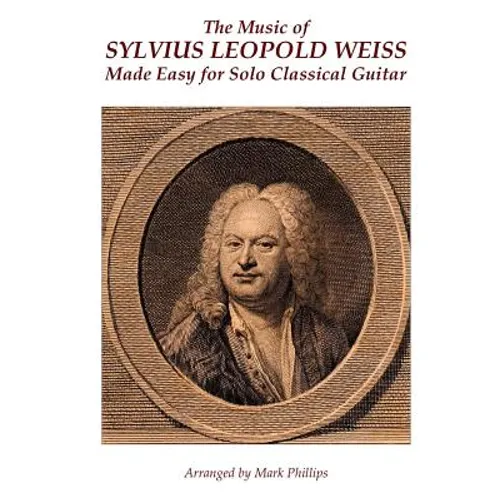 The Music of Sylvius Leopold Weiss Made Easy for Solo Classical Guitar - Paperback