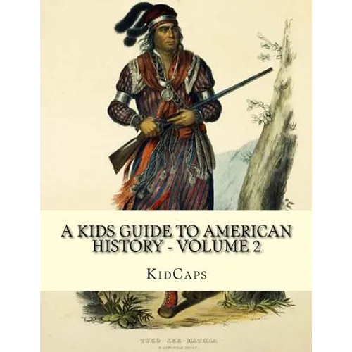 A Kids Guide to American History - Volume 2: Trail of Tears to the California Gold Rush - Paperback