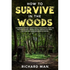 How to Survive in The Woods: The Prepper's Survival Guide to Build Home Defense, Store & Find Food Sources, Prepare Natural Medicine with Herbs, & Oth - Paperback