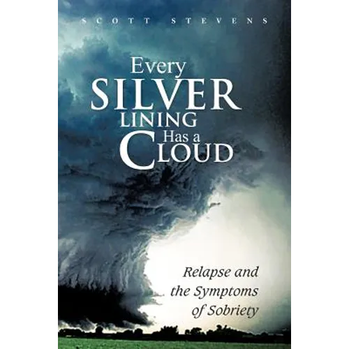 Every Silver Lining Has a Cloud: Relapse and the Symptoms of Sobriety - Paperback