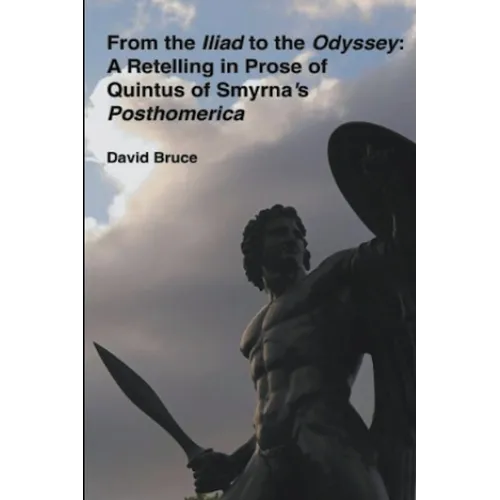 From the Iliad to the Odyssey: A Retelling in Prose of Quintus of Smyrna's Posthomerica - Paperback