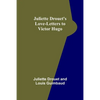 Juliette Drouet's Love-Letters to Victor Hugo - Paperback