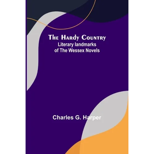 The Hardy Country: Literary landmarks of the Wessex Novels - Paperback