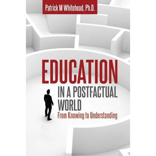 Education in a Postfactual World: From Knowing to Understanding - Paperback