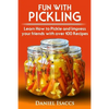 Fun with Pickling: Learn the Pickling Process with Pickling Guide with over 100 Pickling recipes, Pickling Vegetables has never been easi - Paperback