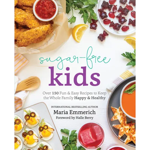 Sugar-Free Kids: Over 150 Fun & Easy Recipes to Keep the Whole Family Happy & Healthy - Paperback