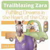 Trailblazing Zara: Fulfilling Dreams in the Heart of the City - Hardcover
