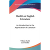 Hazlitt on English Literature: An Introduction to the Appreciation of Literature - Hardcover