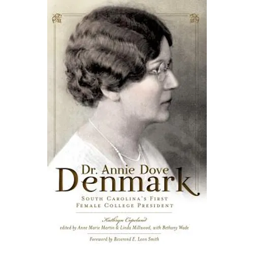 Dr. Annie Dove Denmark: South Carolina's First Female College President - Hardcover
