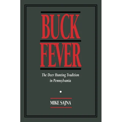 Buck Fever: The Deer Hunting Tradition in Pennsylvania - Paperback