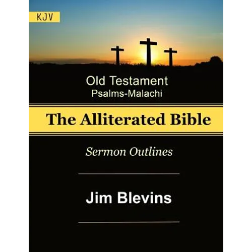 The Alliterated Bible - KJV - Old Testament - Psalms-Malachi: Sermon Outlines - Paperback