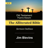 The Alliterated Bible - KJV - Old Testament - Psalms-Malachi: Sermon Outlines - Paperback