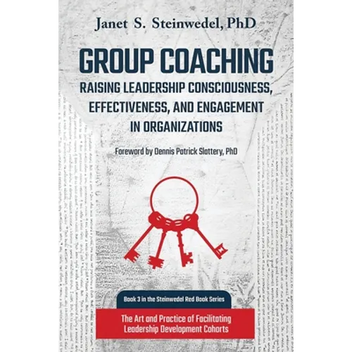 Group Coaching: Raising Leadership Consciousness, Effectiveness, and Engagement in Organizations: The Art and Practice of Facilitating - Paperback