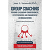 Group Coaching: Raising Leadership Consciousness, Effectiveness, and Engagement in Organizations: The Art and Practice of Facilitating - Paperback