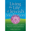 Living the Life of Jewish Meditation: A Comprehensive Guide to Practice and Experience - Paperback