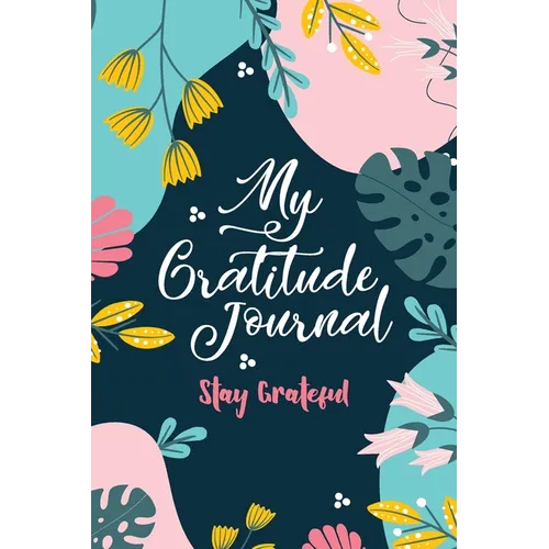 My Gratitude Journal (Stay Grateful): Stay Grateful - Paperback
