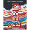 Resin Art. A Step by Step Guide for Beginners: How to Work with Craft Epoxy Resin. Basics Tips Techniques Troubleshooting and 14 Lessons for Creating - Paperback