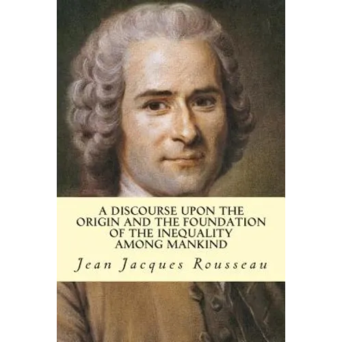 A Discourse Upon The Origin And The Foundation Of The Inequality Among Mankind - Paperback