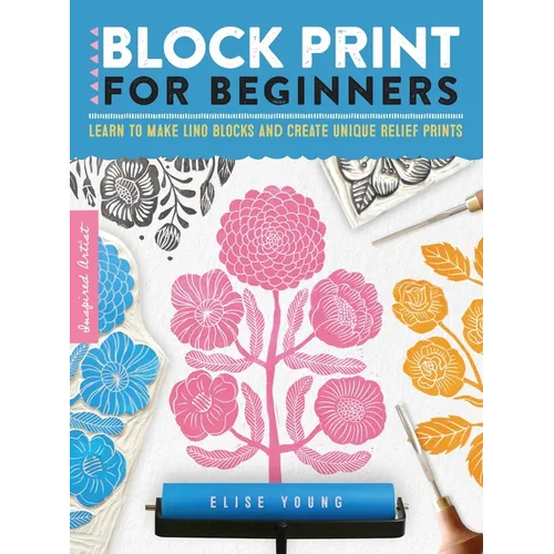 Block Print for Beginners: Learn to Make Lino Blocks and Create Unique Relief Prints - Paperback