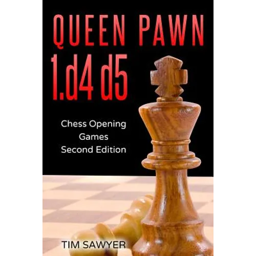 Queen Pawn 1.d4 d5: Chess Opening Games - Second Edition - Paperback