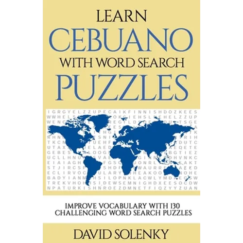 Learn Cebuano with Word Search Puzzles: Learn Cebuano Language Vocabulary with Challenging Word Find Puzzles for All Ages - Paperback