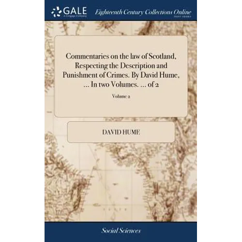 Commentaries on the law of Scotland, Respecting the Description and Punishment of Crimes. By David Hume, ... In two Volumes. ... of 2; Volume 2 - Hardcover