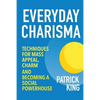 Everyday Charisma: Techniques for Mass Appeal, Charm, and Becoming a Social Powe - Paperback