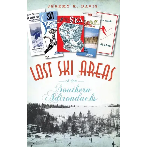 Lost Ski Areas of the Southern Adirondacks - Hardcover