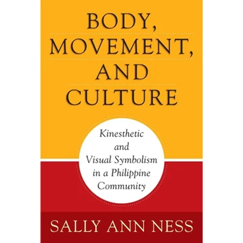 Body, Movement, and Culture: Kinesthetic and Visual Symbolism in a Philippine Community - Paperback