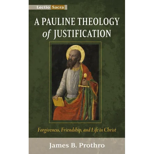 A Pauline Theology of Justification: Forgiveness, Friendship, and Life in Christ - Paperback
