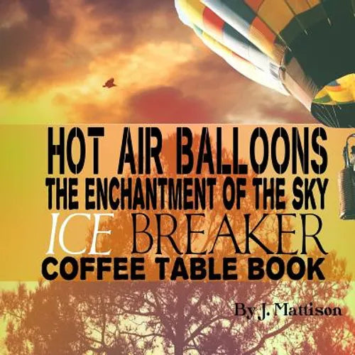 Hot Air Balloons The Enchantment Of The Sky Ice Breaker Coffee Table Book - Paperback