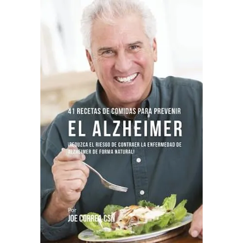 41 Recetas De Comidas Para Prevenir el Alzheimer: Comidas Combatientes de Cáncer Que Lo Ayudarán A Estimular Su Sistema Inmune - Paperback