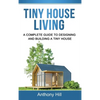 Tiny House Living: A Complete Guide to Designing and Building a Tiny House - Hardcover