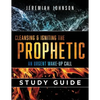 Cleansing and Igniting the Prophetic: An Urgent Wake up Call: Study Guide - Paperback