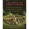 The Medicine Wheel Garden: Creating Sacred Space for Healing, Celebration, and Tranquillity - Paperback