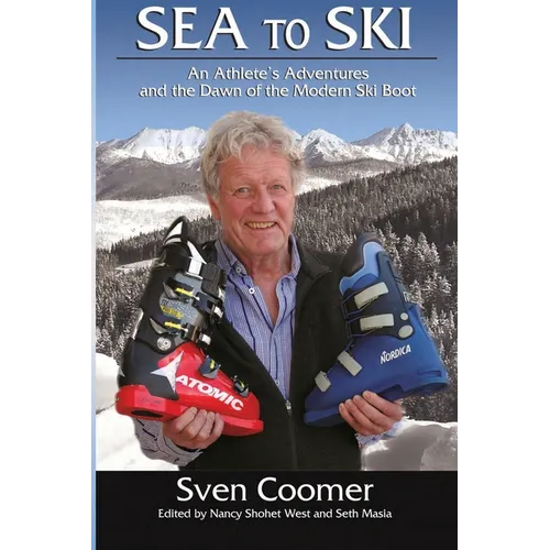 Sea to Ski: An athlete's adventures, and the dawn of the modern ski boot - Paperback