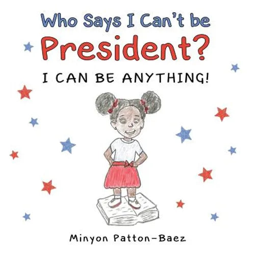 Who Says I Can't Be President?: I Can Be Anything! - Paperback