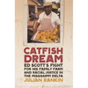Catfish Dream: Ed Scott's Fight for His Family Farm and Racial Justice in the Mississippi Delta - Paperback