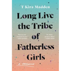 Long Live the Tribe of Fatherless Girls: A Memoir - Hardcover